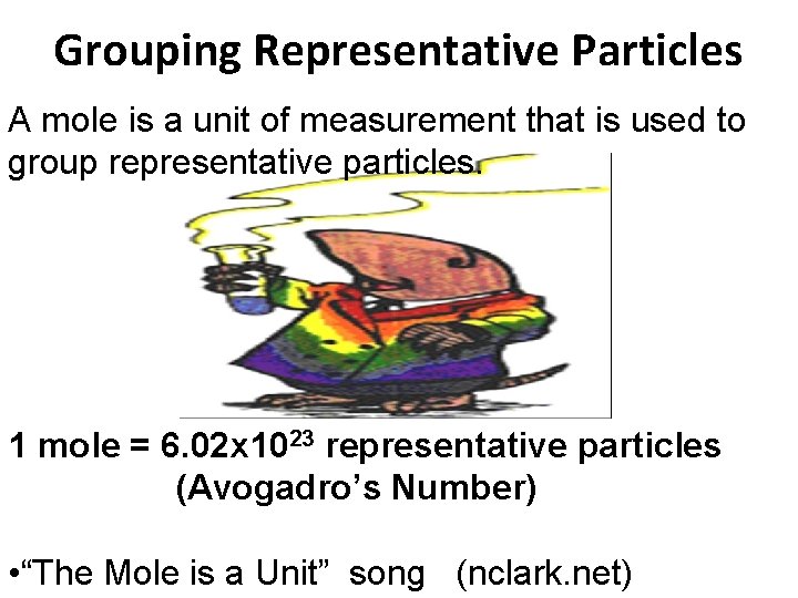 Grouping Representative Particles A mole is a unit of measurement that is used to