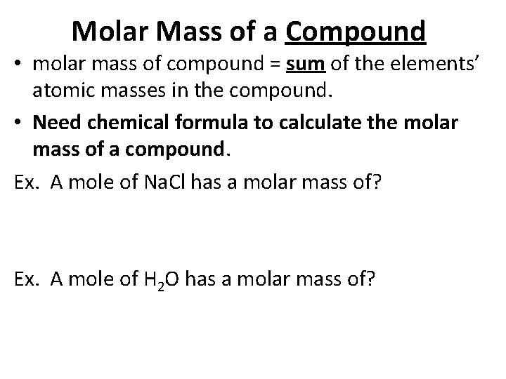 Molar Mass of a Compound • molar mass of compound = sum of the