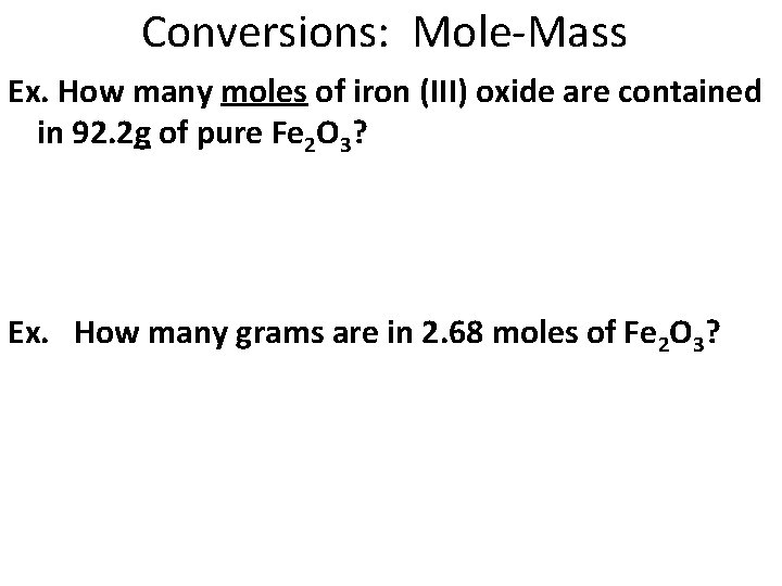 Conversions: Mole-Mass Ex. How many moles of iron (III) oxide are contained in 92.