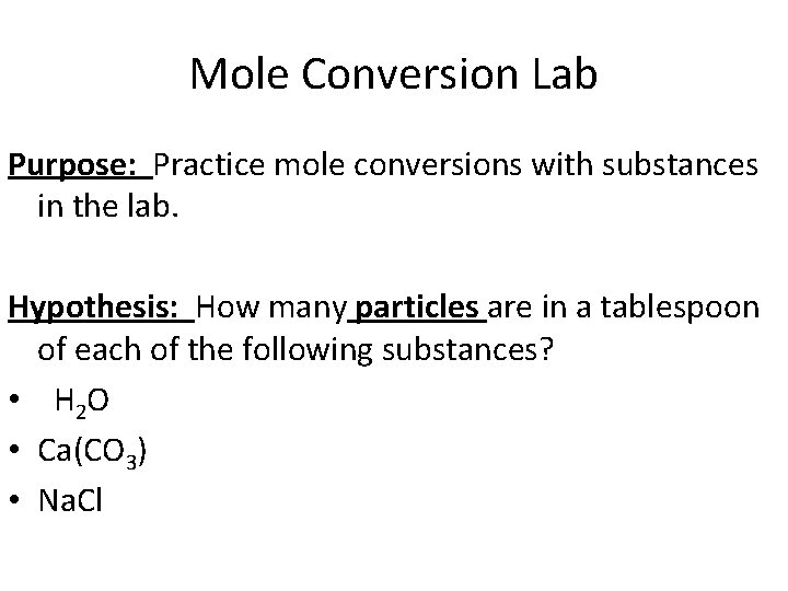 Mole Conversion Lab Purpose: Practice mole conversions with substances in the lab. Hypothesis: How