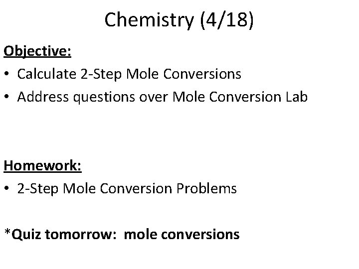 Chemistry (4/18) Objective: • Calculate 2 -Step Mole Conversions • Address questions over Mole