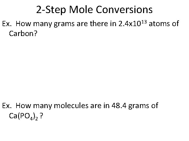 2 -Step Mole Conversions Ex. How many grams are there in 2. 4 x