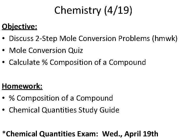 Chemistry (4/19) Objective: • Discuss 2 -Step Mole Conversion Problems (hmwk) • Mole Conversion