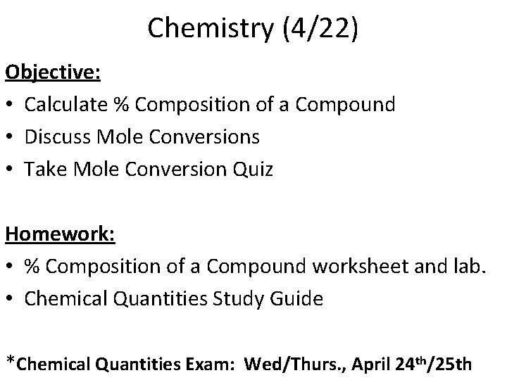 Chemistry (4/22) Objective: • Calculate % Composition of a Compound • Discuss Mole Conversions