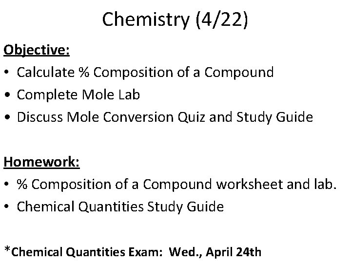 Chemistry (4/22) Objective: • Calculate % Composition of a Compound • Complete Mole Lab