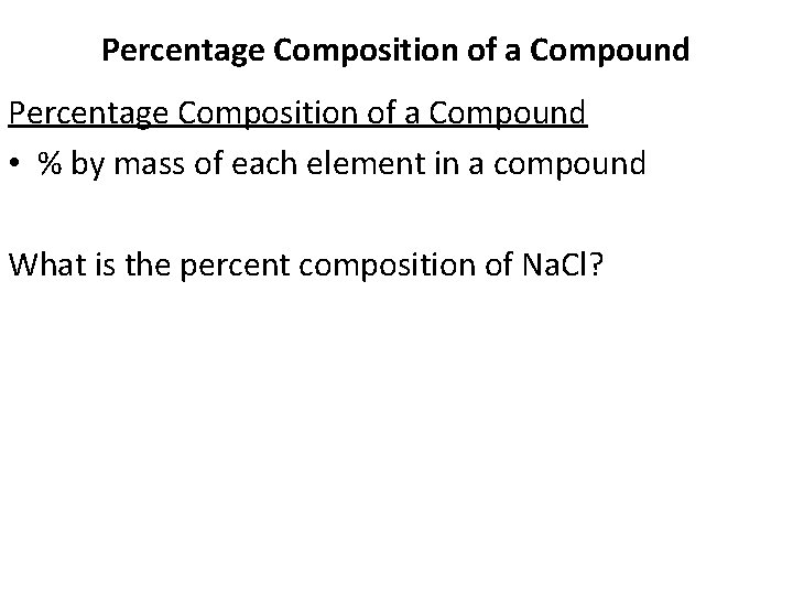 Percentage Composition of a Compound • % by mass of each element in a