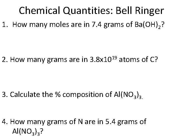 Chemical Quantities: Bell Ringer 1. How many moles are in 7. 4 grams of