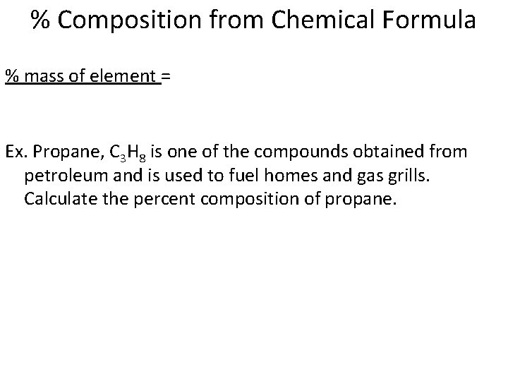 % Composition from Chemical Formula % mass of element = Ex. Propane, C 3