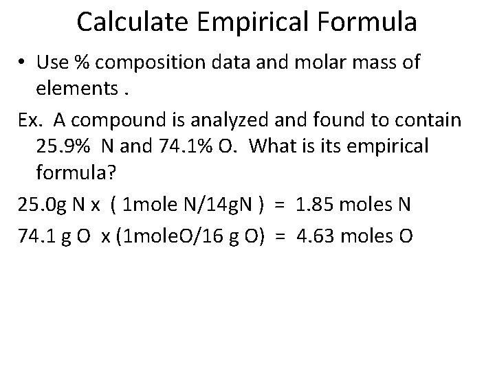 Calculate Empirical Formula • Use % composition data and molar mass of elements. Ex.