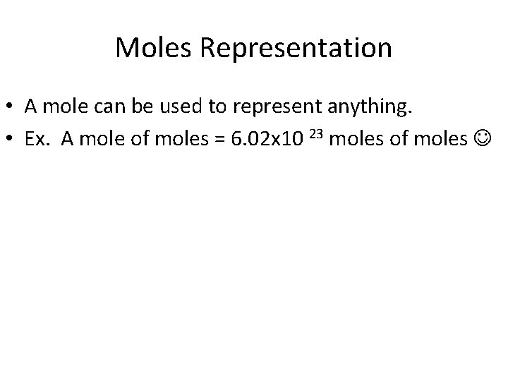 Moles Representation • A mole can be used to represent anything. • Ex. A