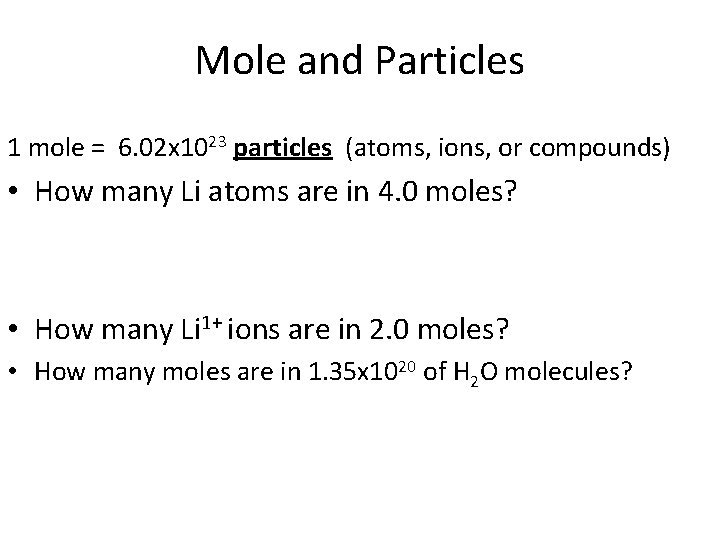 Mole and Particles 1 mole = 6. 02 x 1023 particles (atoms, ions, or