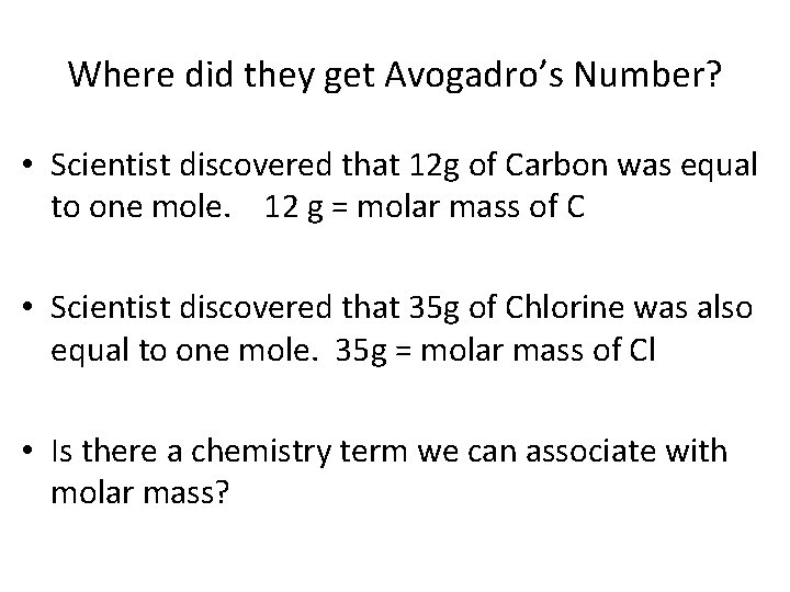 Where did they get Avogadro’s Number? • Scientist discovered that 12 g of Carbon