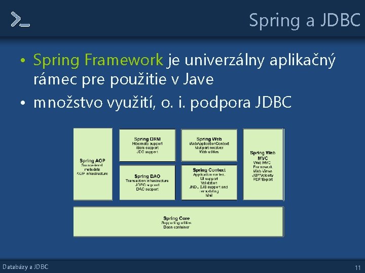 Spring a JDBC • Spring Framework je univerzálny aplikačný rámec pre použitie v Jave Spring a JDBC • Spring Framework je univerzálny aplikačný rámec pre použitie v Jave