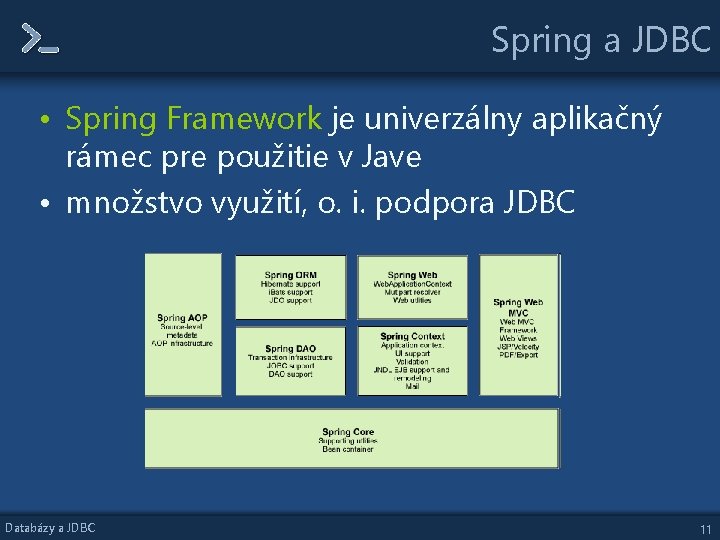 Spring a JDBC • Spring Framework je univerzálny aplikačný rámec pre použitie v Jave