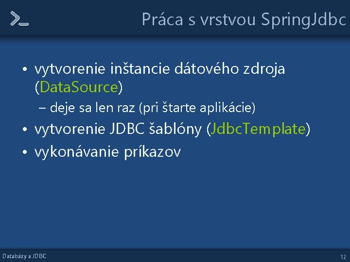 Práca s vrstvou Spring. Jdbc • vytvorenie inštancie dátového zdroja (Data. Source) – deje