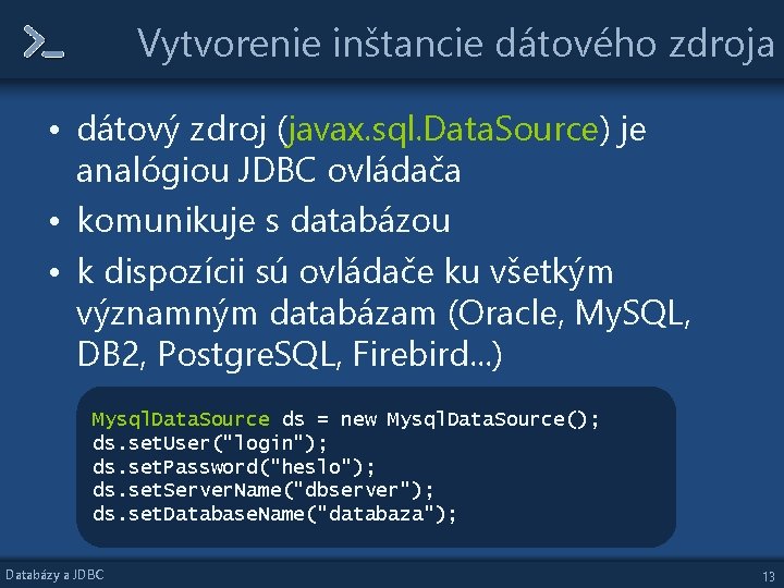 Vytvorenie inštancie dátového zdroja • dátový zdroj (javax. sql. Data. Source) je analógiou JDBC Vytvorenie inštancie dátového zdroja • dátový zdroj (javax. sql. Data. Source) je analógiou JDBC