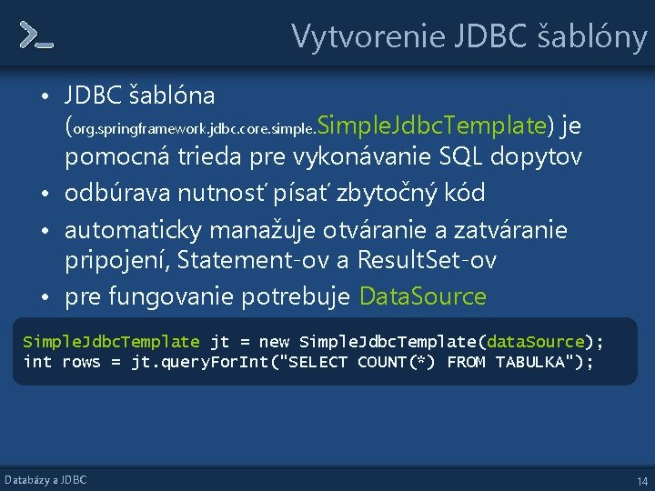 Vytvorenie JDBC šablóny • JDBC šablóna (org. springframework. jdbc. core. simple. Simple. Jdbc. Template) Vytvorenie JDBC šablóny • JDBC šablóna (org. springframework. jdbc. core. simple. Simple. Jdbc. Template)