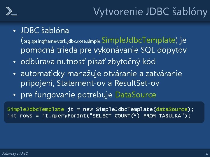 Vytvorenie JDBC šablóny • JDBC šablóna (org. springframework. jdbc. core. simple. Simple. Jdbc. Template)