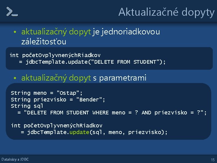 Aktualizačné dopyty • aktualizačný dopyt je jednoriadkovou záležitosťou int počet. Ovplyvnených. Riadkov = jdbc. Aktualizačné dopyty • aktualizačný dopyt je jednoriadkovou záležitosťou int počet. Ovplyvnených. Riadkov = jdbc.