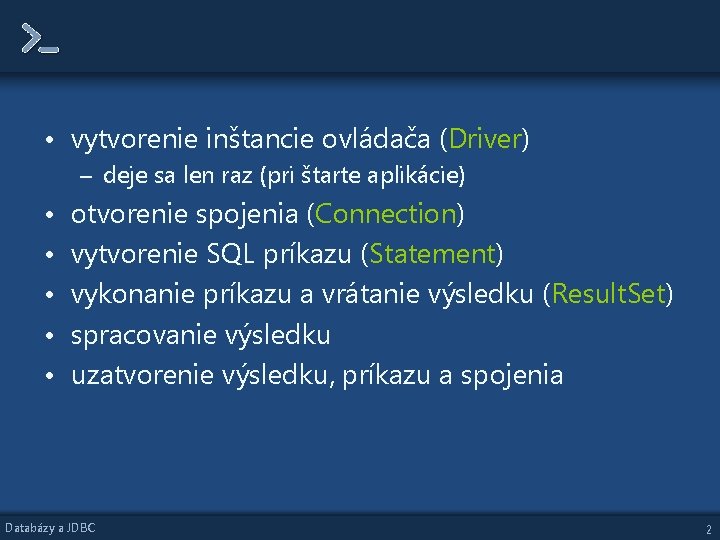 • vytvorenie inštancie ovládača (Driver) – deje sa len raz (pri štarte aplikácie) • vytvorenie inštancie ovládača (Driver) – deje sa len raz (pri štarte aplikácie)