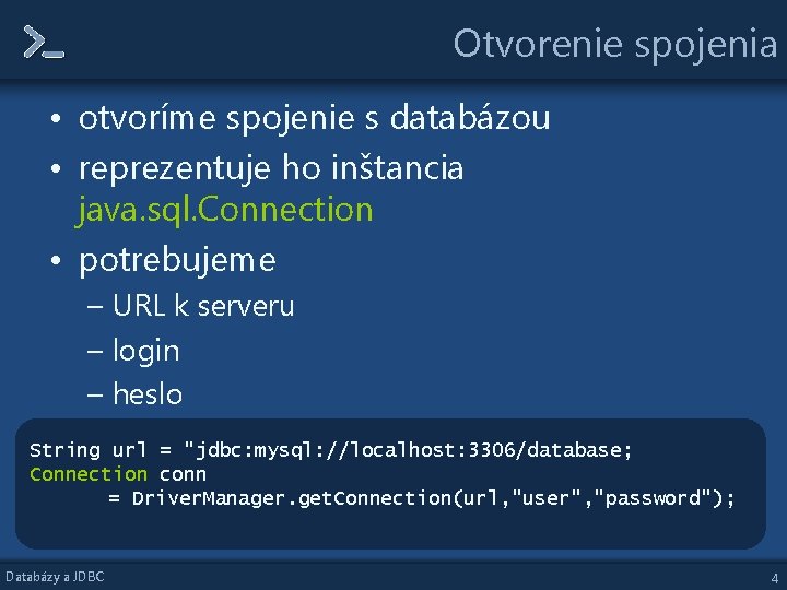 Otvorenie spojenia • otvoríme spojenie s databázou • reprezentuje ho inštancia java. sql. Connection