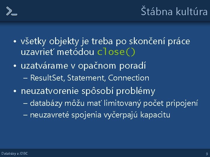 Štábna kultúra • všetky objekty je treba po skončení práce uzavrieť metódou close() •