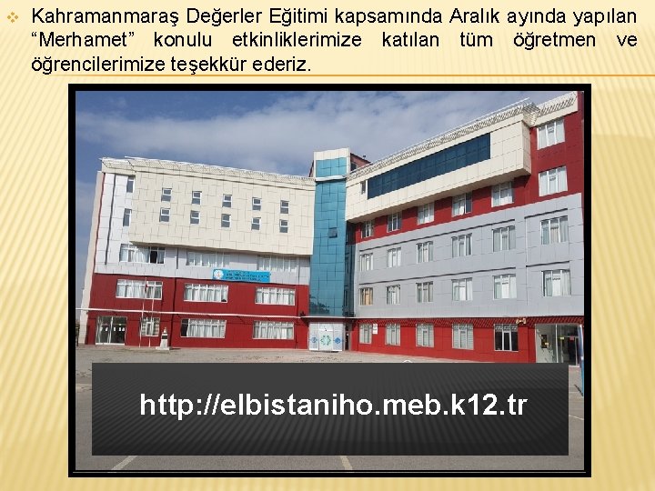 v Kahramanmaraş Değerler Eğitimi kapsamında Aralık ayında yapılan “Merhamet” konulu etkinliklerimize katılan tüm öğretmen