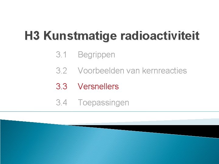 H 3 Kunstmatige radioactiviteit 3. 1 Begrippen 3. 2 Voorbeelden van kernreacties 3. 3