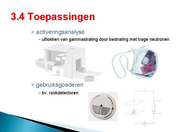 3. 4 Toepassingen > activeringsanalyse - uitlokken van gammastraling door bestraling met trage neutronen