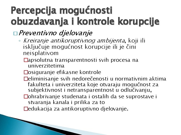 Percepcija mogućnosti obuzdavanja i kontrole korupcije � Preventivno djelovanje ◦ Kreiranje antikoruptivnog ambijenta, koji