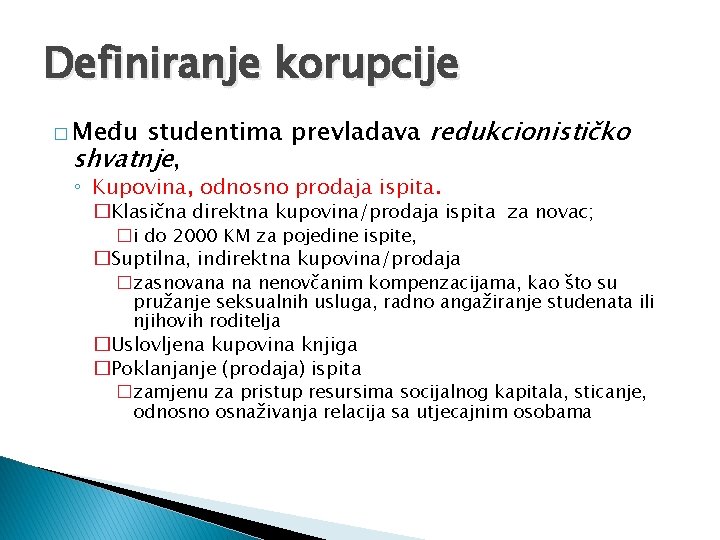 Definiranje korupcije studentima prevladava redukcionističko shvatnje, � Među ◦ Kupovina, odnosno prodaja ispita. �Klasična