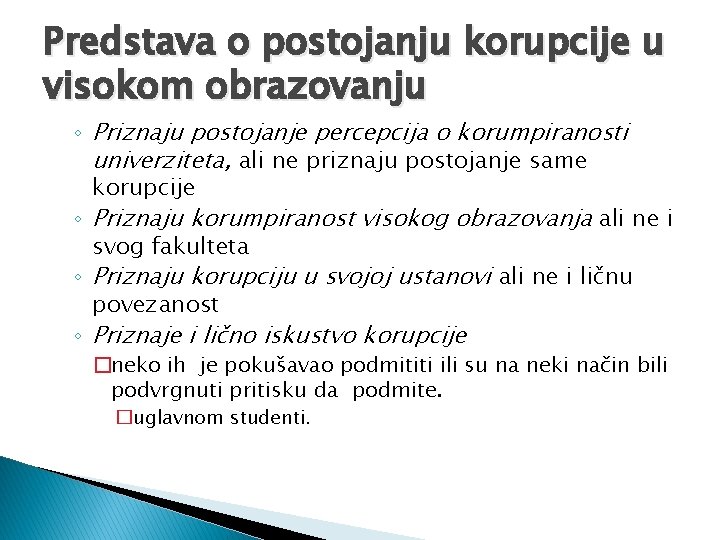 Predstava o postojanju korupcije u visokom obrazovanju ◦ Priznaju postojanje percepcija o korumpiranosti univerziteta,