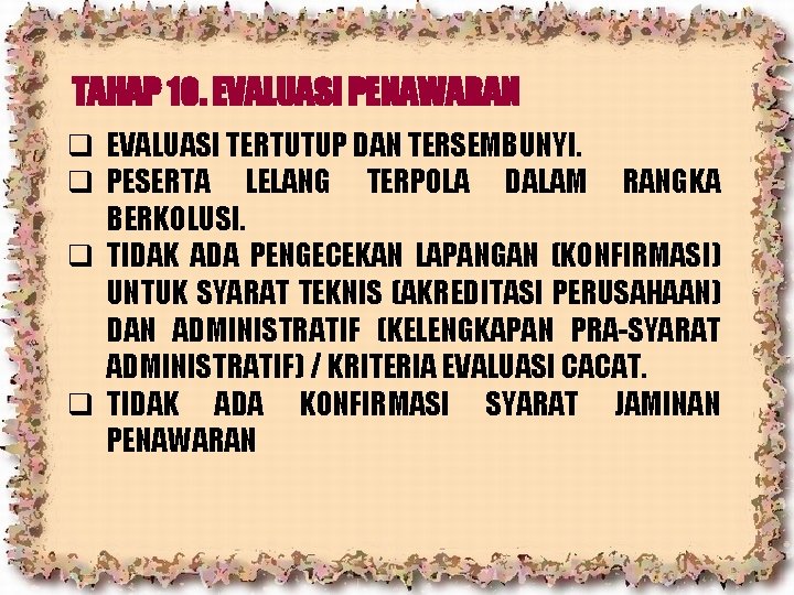 TAHAP 10. EVALUASI PENAWARAN q EVALUASI TERTUTUP DAN TERSEMBUNYI. q PESERTA LELANG TERPOLA DALAM