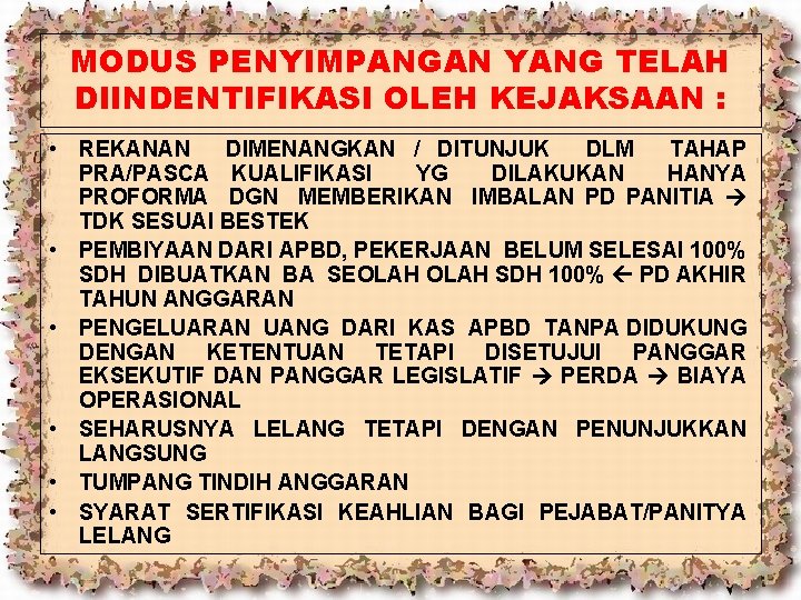MODUS PENYIMPANGAN YANG TELAH DIINDENTIFIKASI OLEH KEJAKSAAN : • REKANAN DIMENANGKAN / DITUNJUK DLM