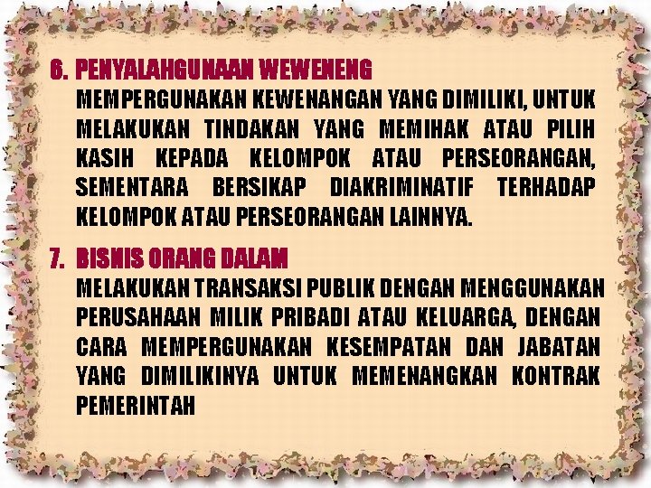 6. PENYALAHGUNAAN WEWENENG MEMPERGUNAKAN KEWENANGAN YANG DIMILIKI, UNTUK MELAKUKAN TINDAKAN YANG MEMIHAK ATAU PILIH