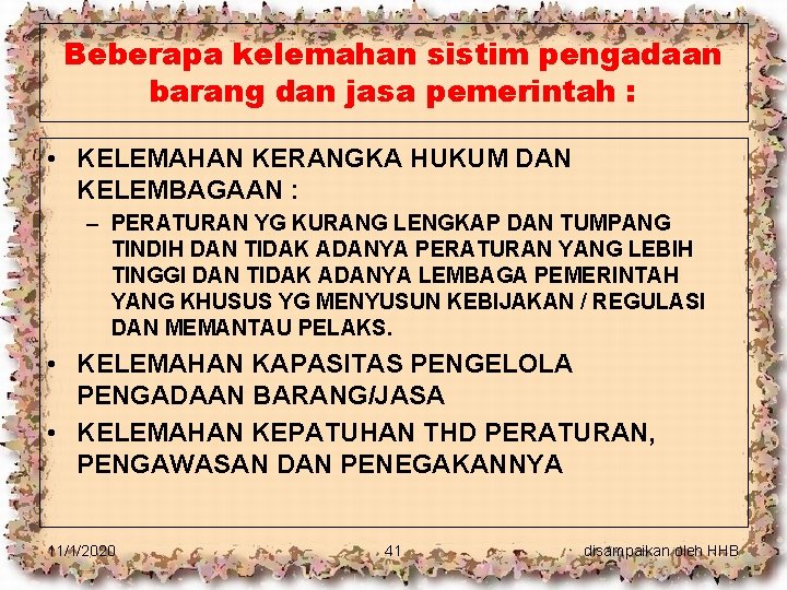 Beberapa kelemahan sistim pengadaan barang dan jasa pemerintah : • KELEMAHAN KERANGKA HUKUM DAN