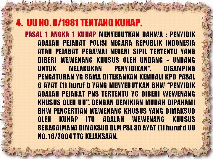 4. UU NO. 8/1981 TENTANG KUHAP. PASAL 1 ANGKA 1 KUHAP MENYEBUTKAN BAHWA :