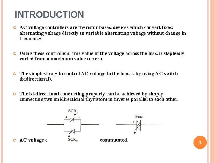 INTRODUCTION AC voltage controllers are thyristor based devices which convert fixed alternating voltage directly