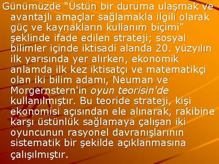 Günümüzde “Üstün bir duruma ulaşmak ve avantajlı amaçlar sağlamakla ilgili olarak güç ve kaynakların