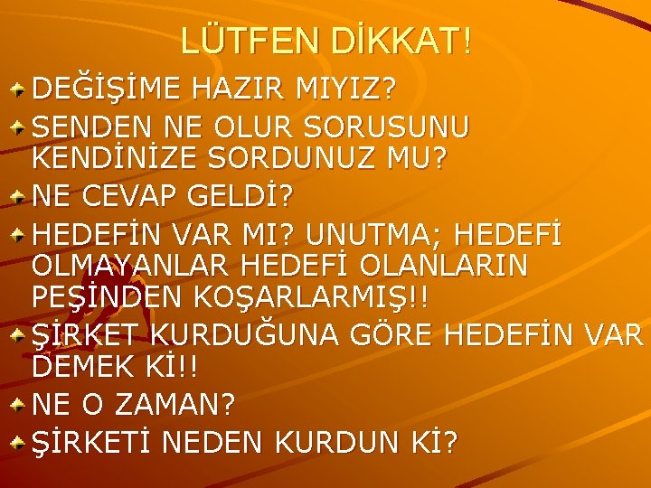 LÜTFEN DİKKAT! DEĞİŞİME HAZIR MIYIZ? SENDEN NE OLUR SORUSUNU KENDİNİZE SORDUNUZ MU? NE CEVAP