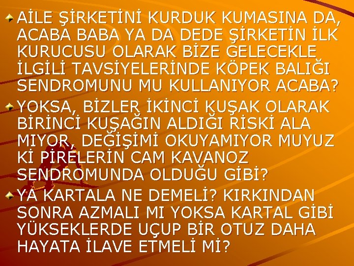 AİLE ŞİRKETİNİ KURDUK KUMASINA DA, ACABA BABA YA DA DEDE ŞİRKETİN İLK KURUCUSU OLARAK