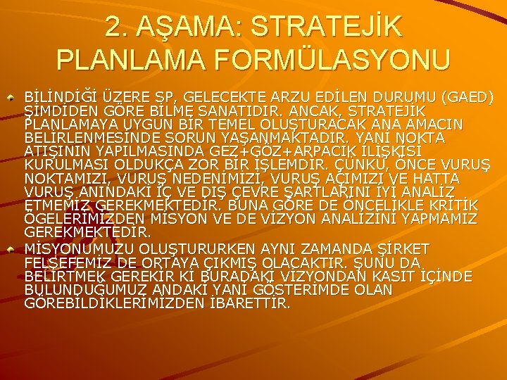 2. AŞAMA: STRATEJİK PLANLAMA FORMÜLASYONU BİLİNDİĞİ ÜZERE SP, GELECEKTE ARZU EDİLEN DURUMU (GAED) ŞİMDİDEN