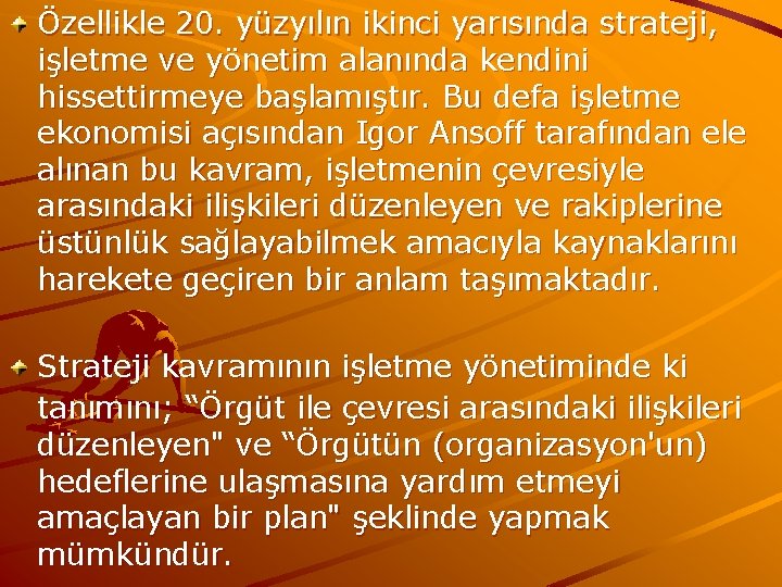 Özellikle 20. yüzyılın ikinci yarısında strateji, işletme ve yönetim alanında kendini hissettirmeye başlamıştır. Bu