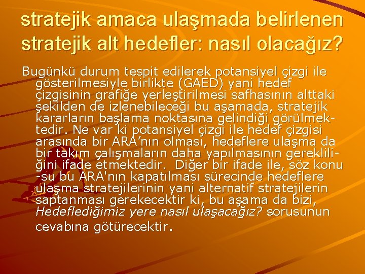 stratejik amaca ulaşmada belirlenen stratejik alt hedefler: nasıl olacağız? Bugünkü durum tespit edilerek potansiyel