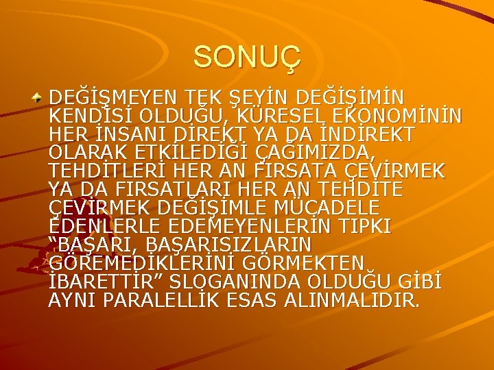 SONUÇ DEĞİŞMEYEN TEK ŞEYİN DEĞİŞİMİN KENDİSİ OLDUĞU, KÜRESEL EKONOMİNİN HER İNSANI DİREKT YA DA