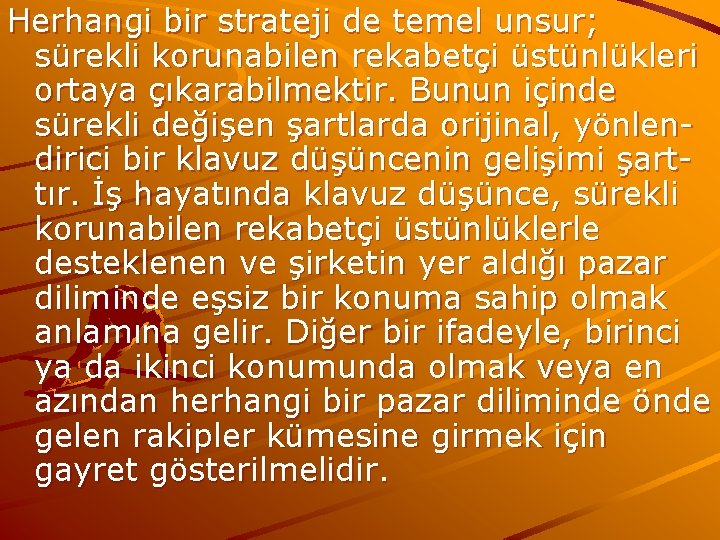 Herhangi bir strateji de temel unsur; sürekli korunabilen rekabetçi üstünlükleri ortaya çıkarabilmektir. Bunun içinde