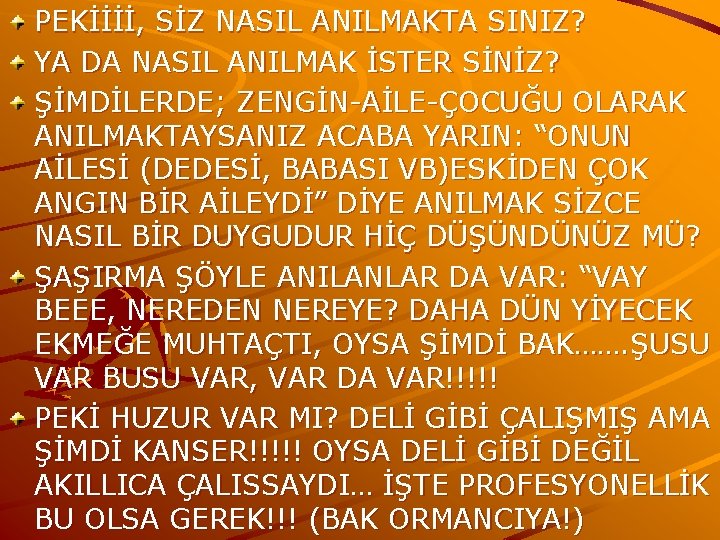 PEKİİİİ, SİZ NASIL ANILMAKTA SINIZ? YA DA NASIL ANILMAK İSTER SİNİZ? ŞİMDİLERDE; ZENGİN-AİLE-ÇOCUĞU OLARAK