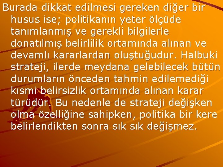 Burada dikkat edilmesi gereken diğer bir husus ise; politikanın yeter ölçüde tanımlanmış ve gerekli