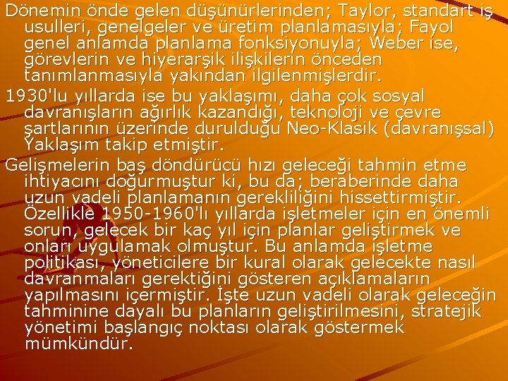 Dönemin önde gelen düşünürlerinden; Taylor, standart iş usulleri, genelgeler ve üretim planlamasıyla; Fayol genel