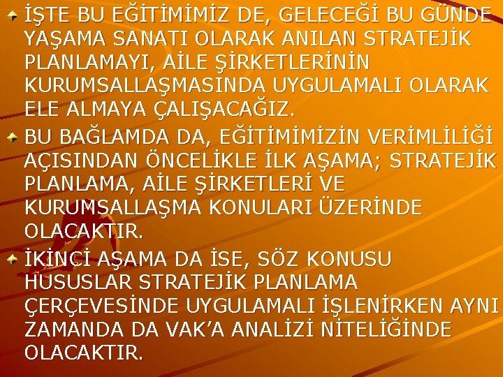 İŞTE BU EĞİTİMİMİZ DE, GELECEĞİ BU GÜNDE YAŞAMA SANATI OLARAK ANILAN STRATEJİK PLANLAMAYI, AİLE